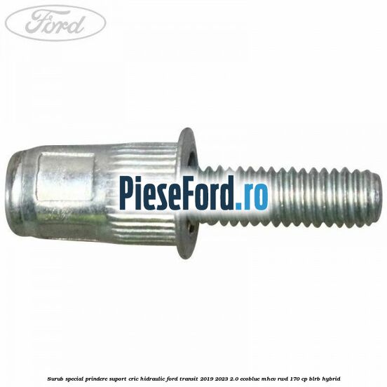 Surub special prindere suport cric hidraulic Ford Transit 2019-2023 2.0 EcoBlue mHEV RWD 170 cp BLRB Hybrid