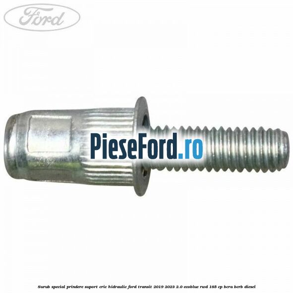 Surub special prindere suport cric hidraulic Ford Transit 2019-2023 2.0 EcoBlue RWD 185 cp BCRA, BCRB diesel