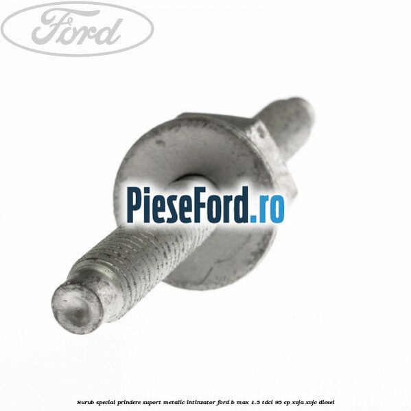 Surub special prindere suport metalic intinzator Ford B-Max 1.5 TDCi 95 cp XVJA, XVJC diesel