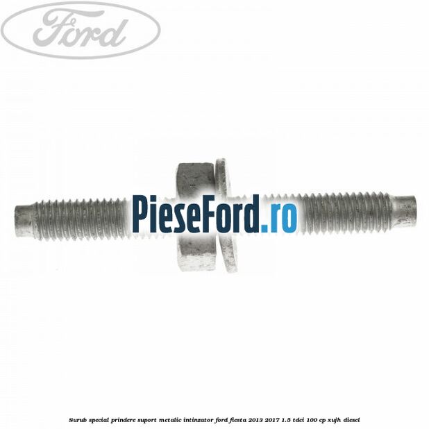 Surub special prindere suport metalic intinzator Ford Fiesta 2013-2017 1.5 TDCi 100 cp XUJH diesel