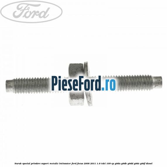 Surub special prindere suport metalic intinzator Ford Focus 2008-2011 1.6 TDCi 109 cp G8DA, G8DB, G8DD, G8DE, G8DF diesel