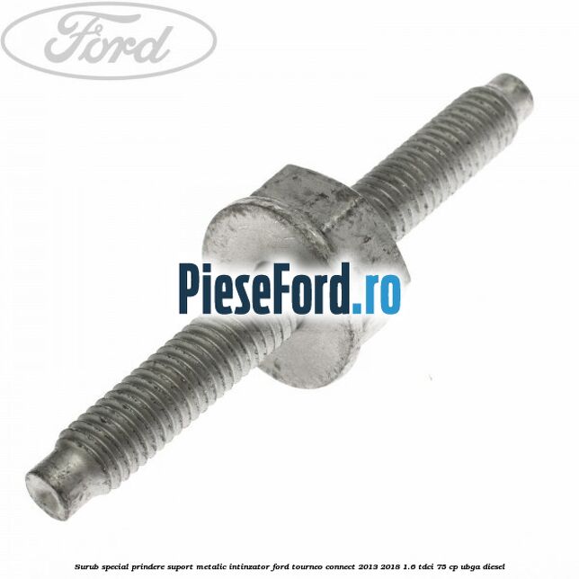 Surub special prindere suport metalic intinzator Ford Tourneo Connect 2013-2018 1.6 TDCi 75 cp UBGA diesel