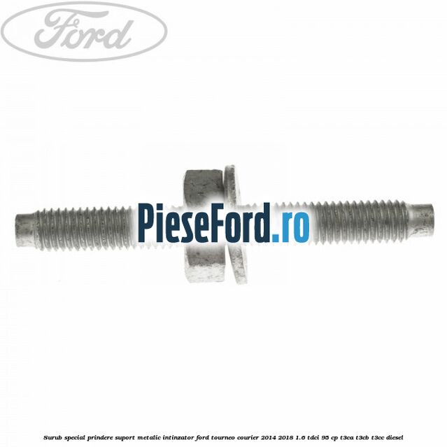 Surub special prindere suport metalic intinzator Ford Tourneo Courier 2014-2018 1.6 TDCi 95 cp T3CA, T3CB, T3CC diesel