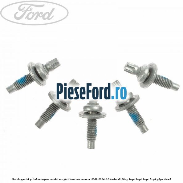 Surub special prindere suport modul ECU Ford Tourneo Connect 2002-2014 1.8 Turbo Di 90 cp Surub special prindere suport modul ECU Ford Tourneo Connect 2002-2014 1.8 Turbo Di 90 cp HCPA, HCPB, HCPC, HCPD, P9PA diesel