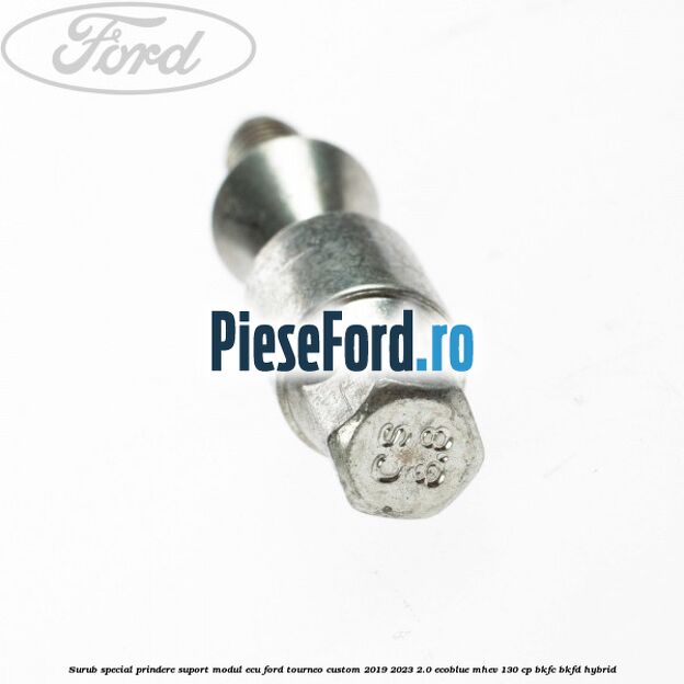 Surub special prindere suport modul ECU Ford Tourneo Custom 2019-2023 2.0 EcoBlue mHEV 130 cp BKFC, BKFD Hybrid