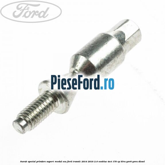 Surub special prindere suport modul ECU Ford Transit 2014-2018 2.0 EcoBlue 4x4 170 cp BLRA, YNR6, YNRA diesel