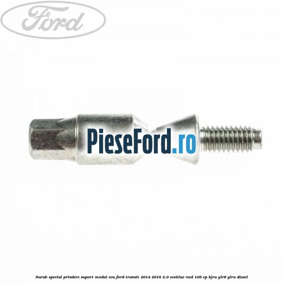 Surub special prindere suport modul ECU Ford Transit 2014-2018 2.0 EcoBlue RWD 105 cp BJRA, YLR6, YLRA diesel