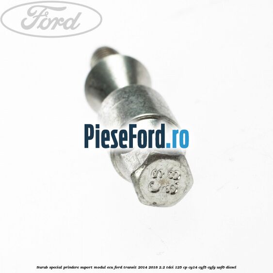 Surub special prindere suport modul ECU Ford Transit 2014-2018 2.2 TDCi 125 cp CY14, CYF5, CYFG, USF6 diesel