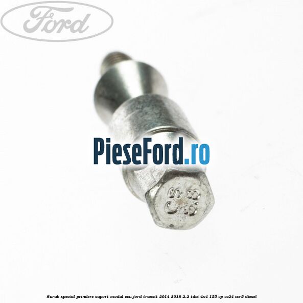 Surub special prindere suport modul ECU Ford Transit 2014-2018 2.2 TDCi 4x4 155 cp CV24, CVR5 diesel