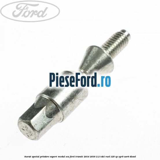 Surub special prindere suport modul ECU Ford Transit 2014-2018 2.2 TDCi RWD 125 cp CYR5, USR6 diesel