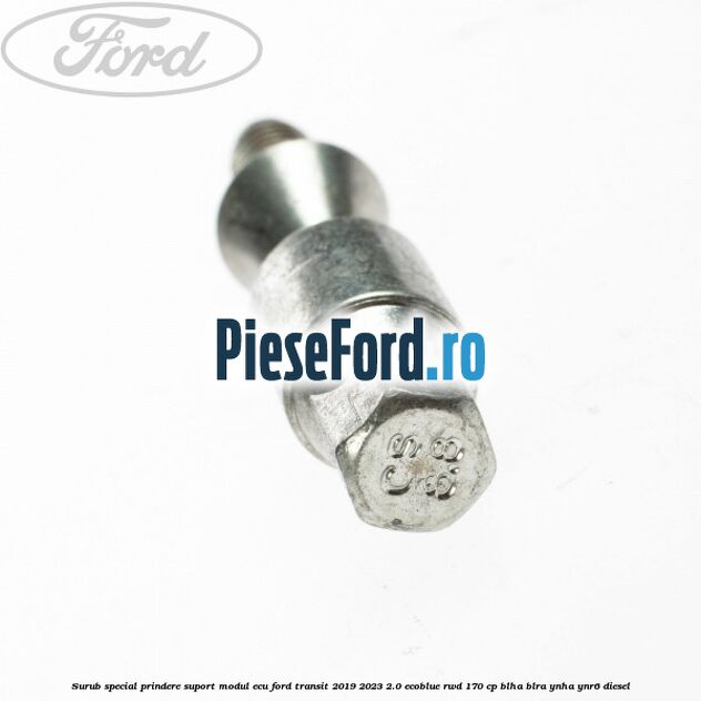 Surub special prindere suport modul ECU Ford Transit 2019-2023 2.0 EcoBlue RWD 170 cp BLHA, BLRA, YNHA, YNR6 diesel