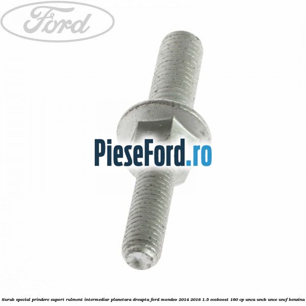 Surub special prindere suport rulment intermediar planetara dreapta Ford Mondeo 2014-2018 1.5 EcoBoost 160 cp UNCA, UNCB, UNCE, UNCF benzina