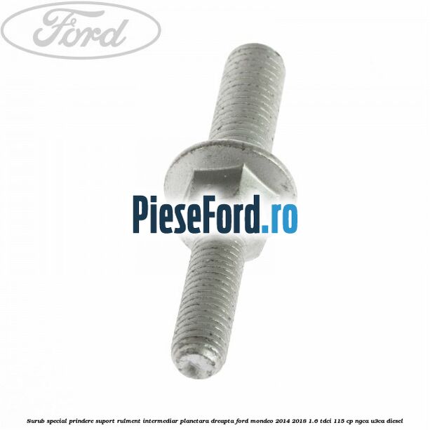 Surub special prindere suport rulment intermediar planetara dreapta Ford Mondeo 2014-2018 1.6 TDCi 115 cp NGCA, U3CA diesel