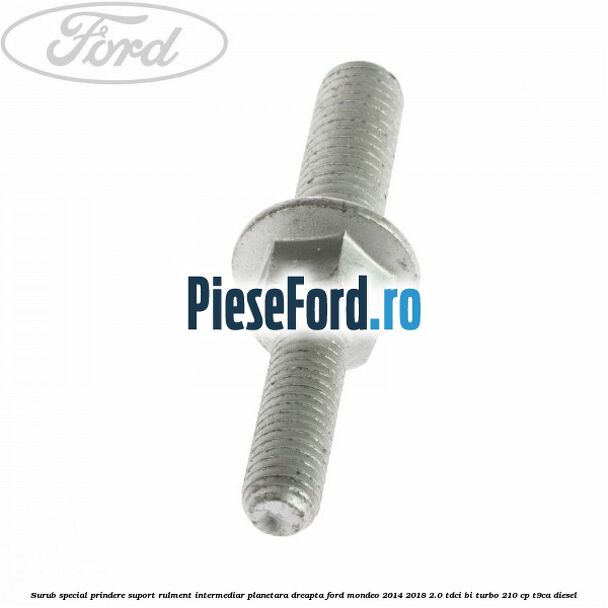 Surub special prindere suport rulment intermediar planetara dreapta Ford Mondeo 2014-2018 2.0 TDCi Bi-Turbo 210 cp T9CA diesel