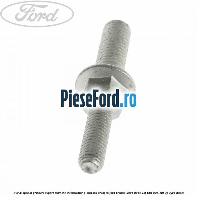 Surub special prindere suport rulment intermediar planetara dreapta Ford Transit 2006-2014 2.2 TDCi RWD 125 cp Surub special prindere suport rulment intermediar planetara dreapta Ford Transit 2006-2014 2.2 TDCi RWD 125 cp CYRA diesel