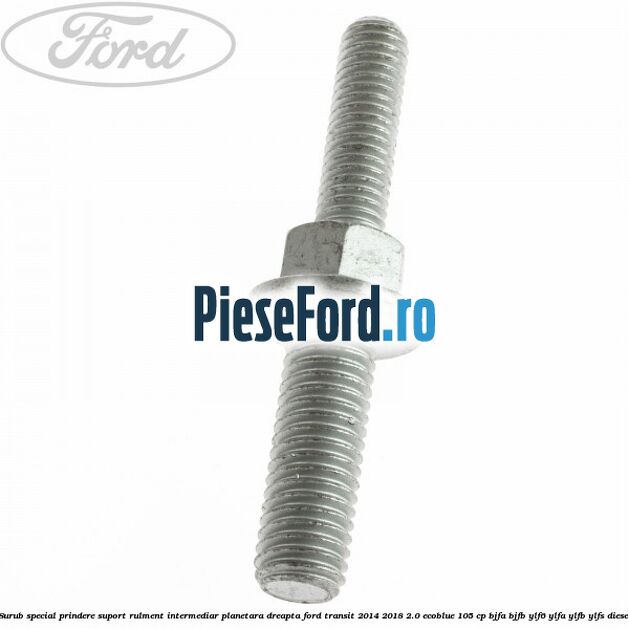 Surub special prindere suport rulment intermediar planetara dreapta Ford Transit 2014-2018 2.0 EcoBlue 105 cp BJFA, BJFB, YLF6, YLFA, YLFB, YLFS diesel
