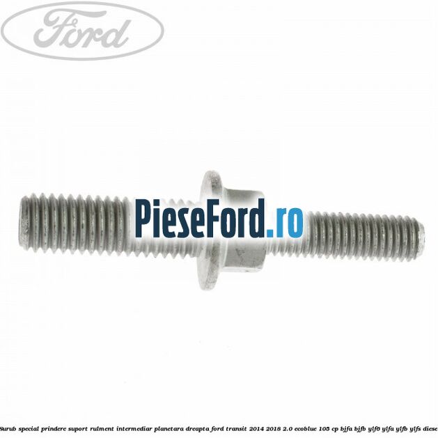 Surub special prindere suport rulment intermediar planetara dreapta Ford Transit 2014-2018 2.0 EcoBlue 105 cp BJFA, BJFB, YLF6, YLFA, YLFB, YLFS diesel