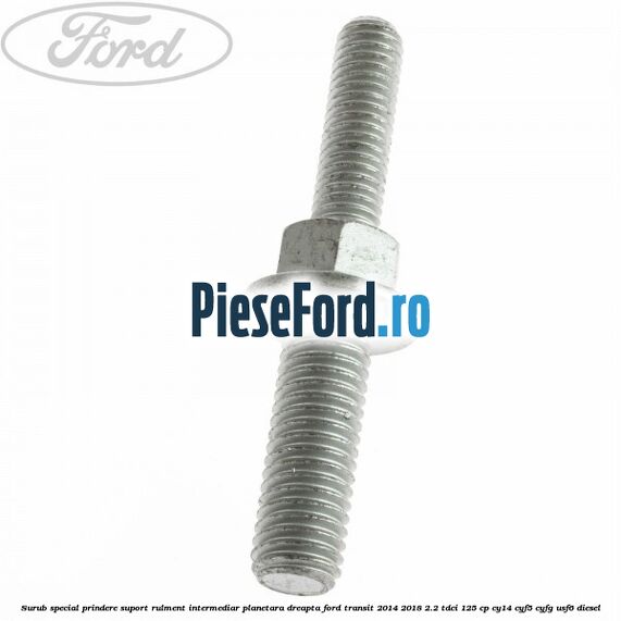 Surub special prindere suport rulment intermediar planetara dreapta Ford Transit 2014-2018 2.2 TDCi 125 cp CY14, CYF5, CYFG, USF6 diesel