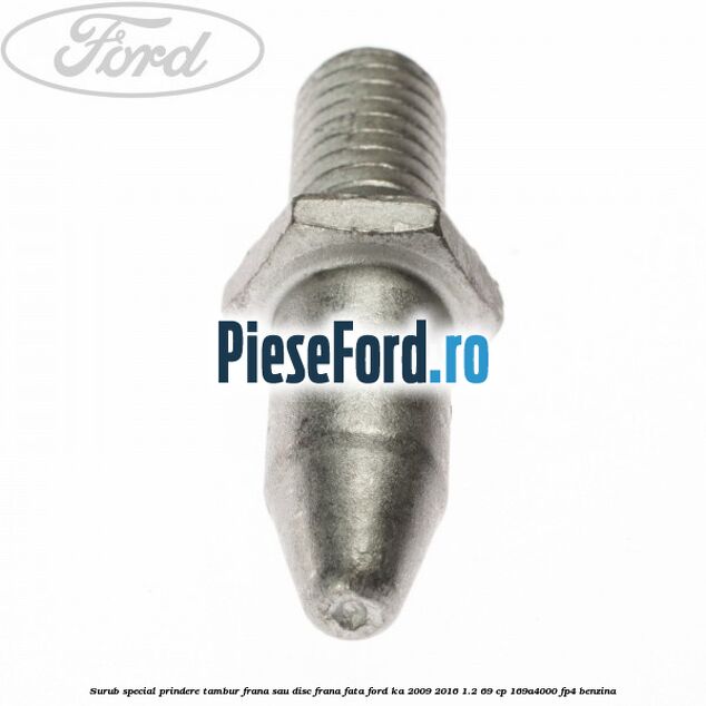 Surub special prindere tambur frana sau disc frana fata Ford Ka 2009-2016 1.2 69 cp 169A4000, FP4 benzina