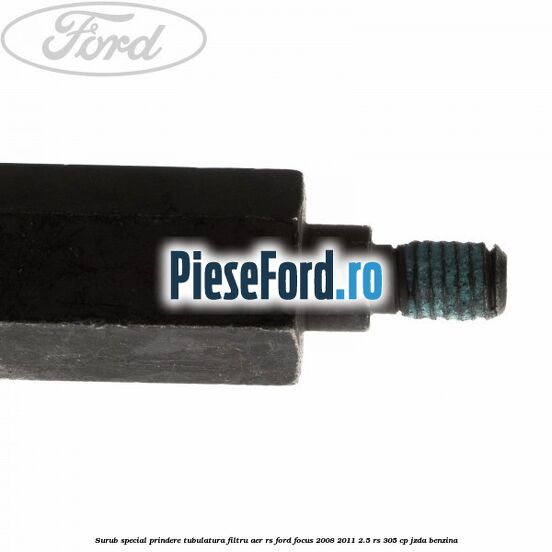 Surub special prindere tubulatura filtru aer RS Ford Focus 2008-2011 2.5 RS 305 cp JZDA benzina