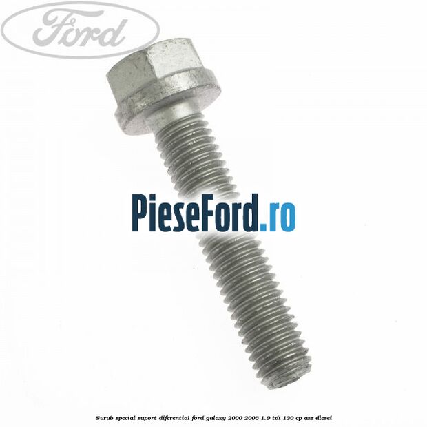 Surub special suport diferential Ford Galaxy 2000-2006 1.9 TDI 130 cp Surub special suport diferential Ford Galaxy 2000-2006 1.9 TDI 130 cp ASZ diesel