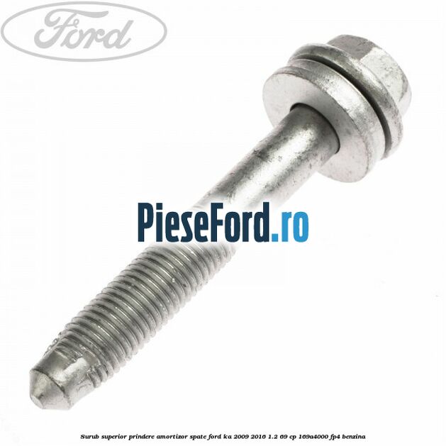 Surub superior prindere amortizor spate Ford Ka 2009-2016 1.2 69 cp 169A4000, FP4 benzina