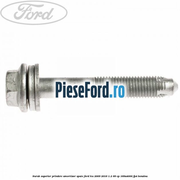 Surub superior prindere amortizor spate Ford Ka 2009-2016 1.2 69 cp 169A4000, FP4 benzina