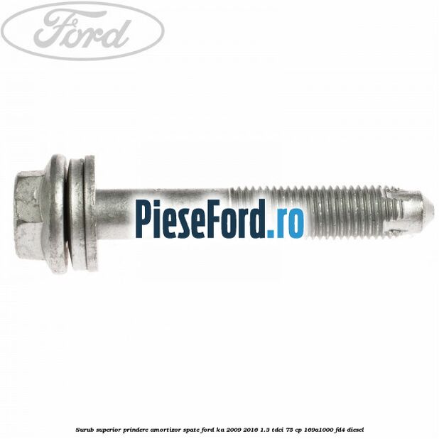 Surub superior prindere amortizor spate Ford Ka 2009-2016 1.3 TDCi 75 cp 169A1000, FD4 diesel