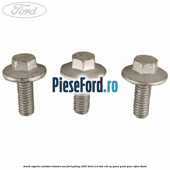 Surub superior prindere balama usa Ford Galaxy 2007-2014 2.0 TDCi 140 cp Surub superior prindere balama usa Ford Galaxy 2007-2014 2.0 TDCi 140 cp QXWA, QXWB, QXWC, UFWA diesel