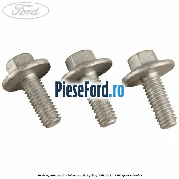 Surub superior prindere balama usa Ford Galaxy 2007-2014 2.3 160 cp