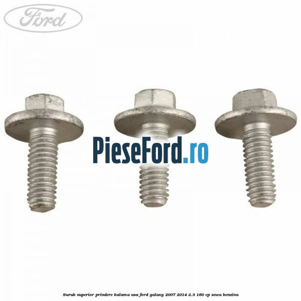 Surub superior prindere balama usa Ford Galaxy 2007-2014 2.3 160 cp SEWA benzina