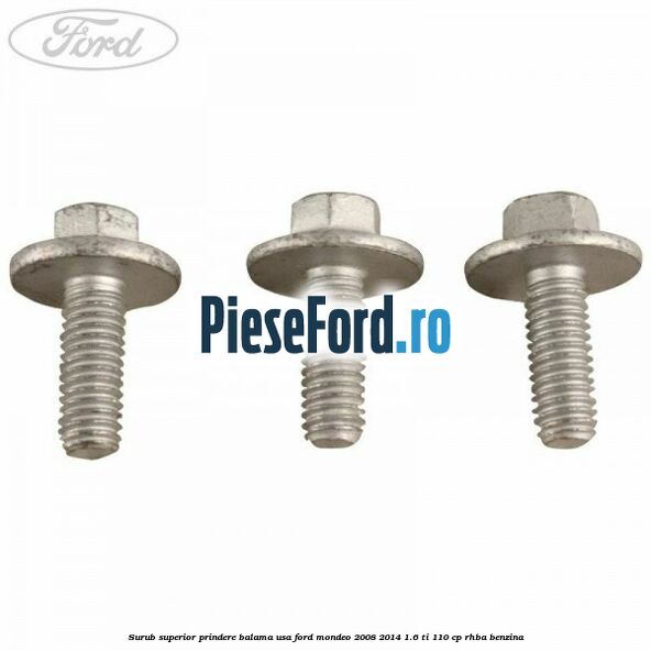 Surub superior prindere balama usa Ford Mondeo 2008-2014 1.6 Ti 110 cp RHBA benzina
