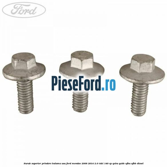 Surub superior prindere balama usa Ford Mondeo 2008-2014 2.0 TDCi 140 cp QXBA, QXBB, UFBA, UFBB diesel