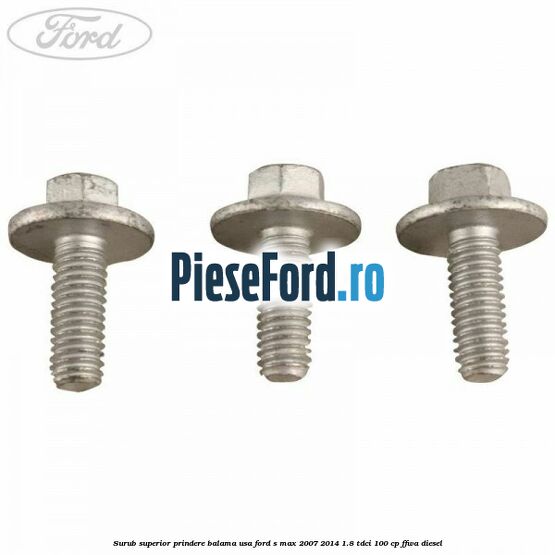 Surub superior prindere balama usa Ford S-Max 2007-2014 1.8 TDCi 100 cp FFWA diesel