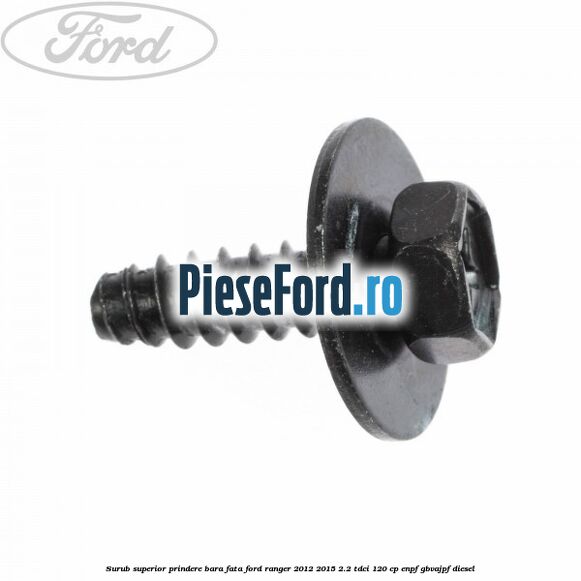 Surub superior prindere bara fata Ford Ranger 2012-2015 2.2 TDCi 120 cp ENPF, GBVAJPF diesel