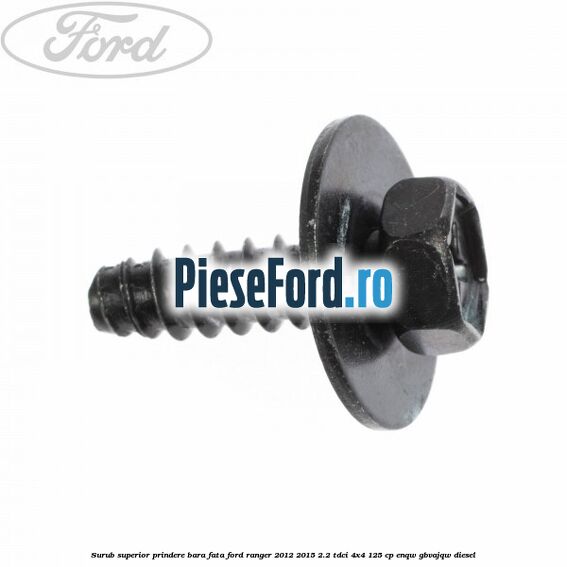 Surub superior prindere bara fata Ford Ranger 2012-2015 2.2 TDCi 4x4 125 cp ENQW, GBVAJQW diesel