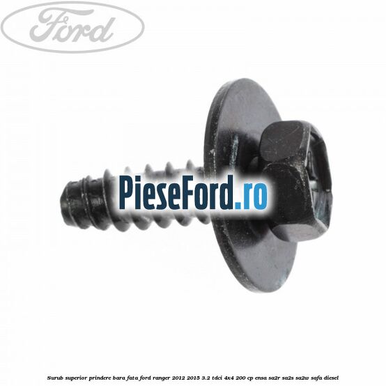 Surub superior prindere bara fata Ford Ranger 2012-2015 3.2 TDCi 4x4 200 cp ENSA, SA2R, SA2S, SA2W, SAFA diesel