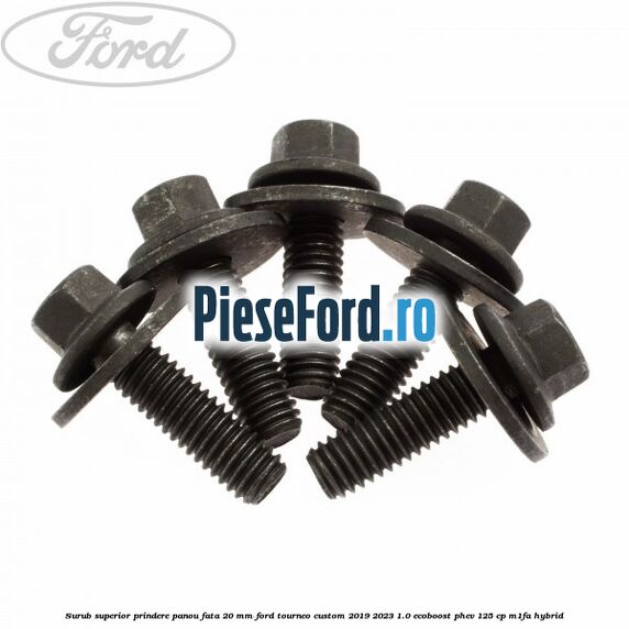 Surub superior prindere panou fata 20 mm Ford Tourneo Custom 2019-2023 1.0 EcoBoost PHEV 125 cp M1FA Hybrid