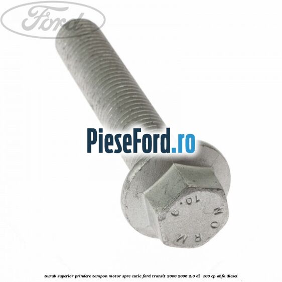 Surub superior prindere tampon motor, spre cutie Ford Transit 2000-2006 2.0 DI  100 cp ABFA diesel
