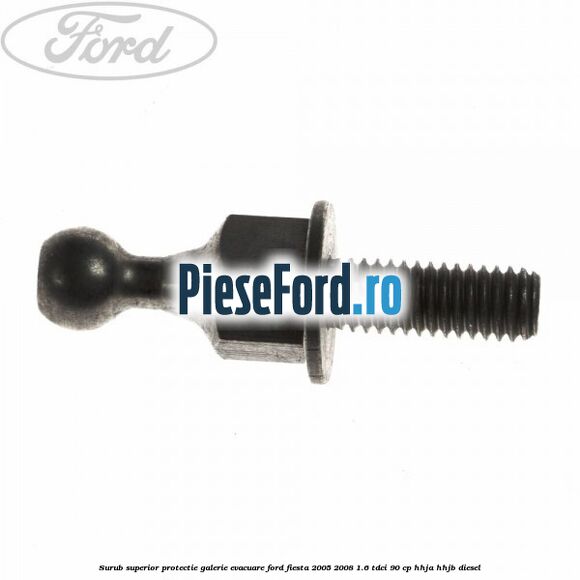 Surub superior protectie galerie evacuare Ford Fiesta 2005-2008 1.6 TDCi 90 cp HHJA, HHJB diesel
