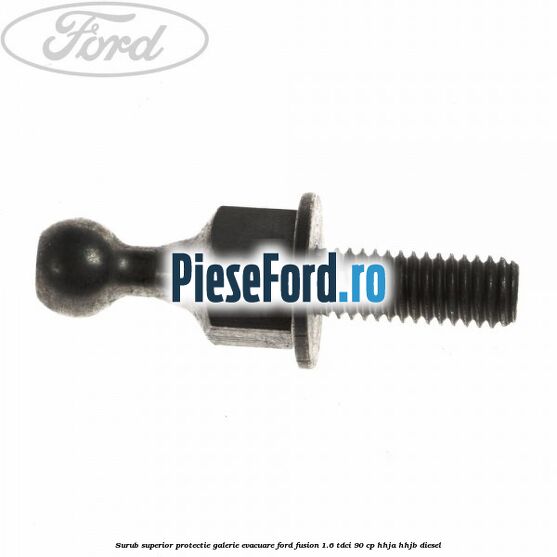 Surub superior protectie galerie evacuare Ford Fusion 1.6 TDCi 90 cp HHJA, HHJB diesel