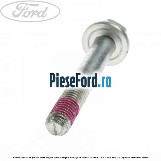 Surub suport ax pinion mers inapoi cutie 6 trepte MT82 Ford Transit 2006-2014 2.2 TDCi RWD 100 cp DRRA, DRRB, DRRC diesel