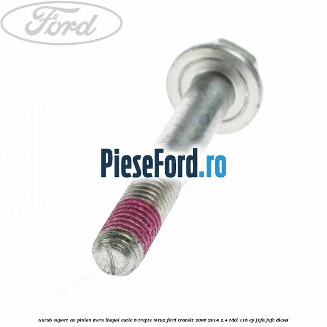 Surub suport ax pinion mers inapoi cutie 6 trepte MT82 Ford Transit 2006-2014 2.4 TDCi 115 cp JXFA, JXFC diesel