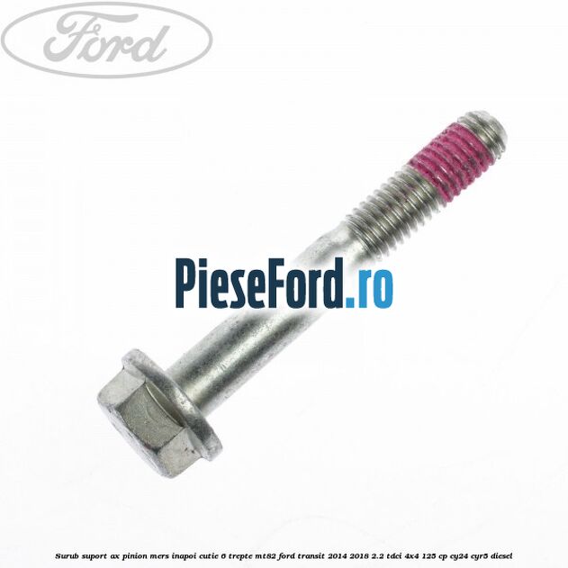 Surub suport ax pinion mers inapoi cutie 6 trepte MT82 Ford Transit 2014-2018 2.2 TDCi 4x4 125 cp CY24, CYR5 diesel
