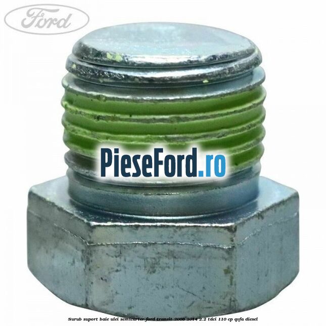 Surub suport baie ulei semicarter Ford Transit 2006-2014 2.2 TDCi 110 cp QVFA diesel
