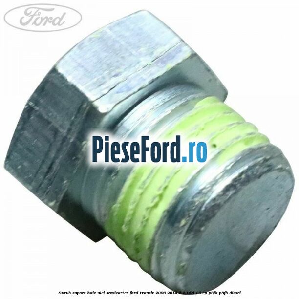Surub suport baie ulei semicarter Ford Transit 2006-2014 2.2 TDCi 85 cp P8FA, P8FB diesel