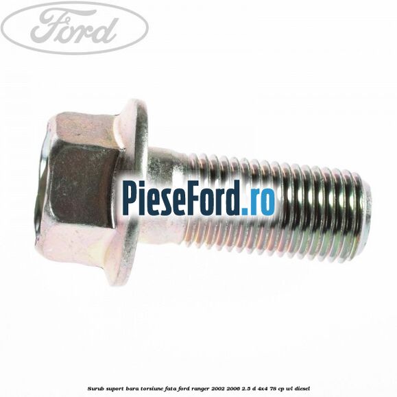 Surub suport bara torsiune fata Ford Ranger 2002-2006 2.5 D 4x4 78 cp WL diesel