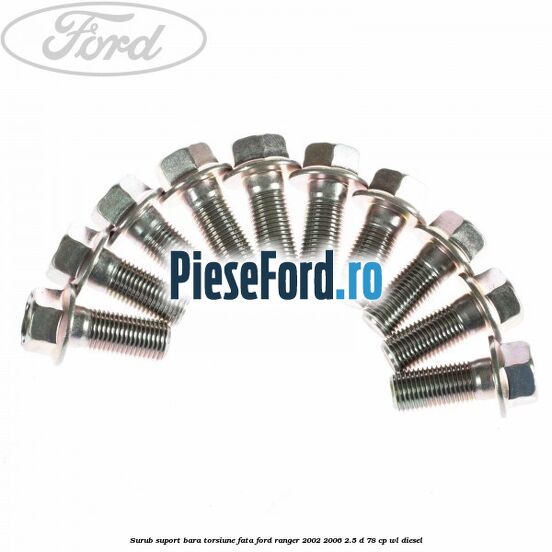 Surub suport bara torsiune fata Ford Ranger 2002-2006 2.5 D 78 cp WL diesel