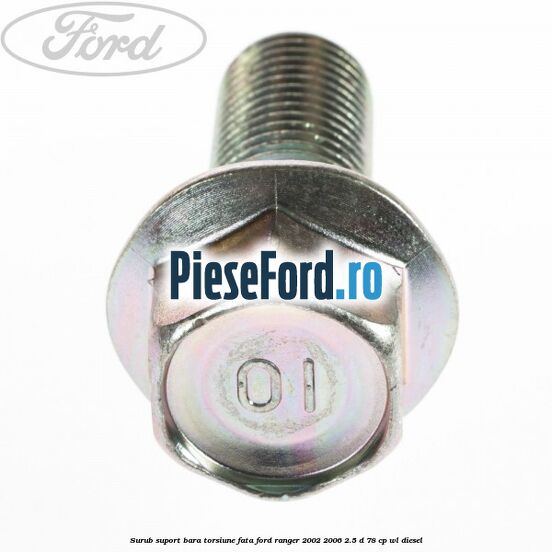 Surub suport bara torsiune fata Ford Ranger 2002-2006 2.5 D 78 cp WL diesel