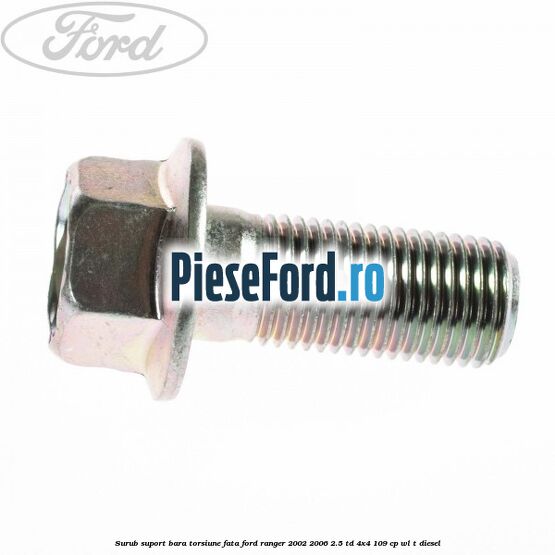 Surub suport bara torsiune fata Ford Ranger 2002-2006 2.5 TD 4x4 109 cp WL-T diesel